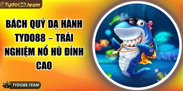 Bách quỷ dạ hành Tydo88