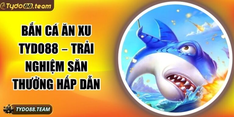 Bắn cá ăn xu Tydo88