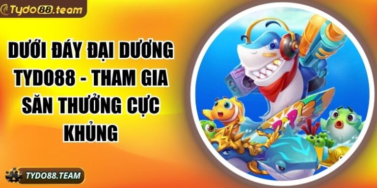 Dưới đáy đại dương Tydo88