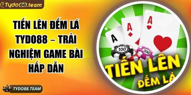 Tiến Lên Đếm Lá Tydo88 – Trải Nghiệm Game Bài Hấp Dẫn 3 Tiến lên đếm lá Tydo88