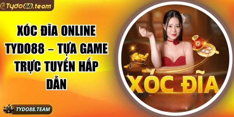 Xóc đĩa online Tydo88